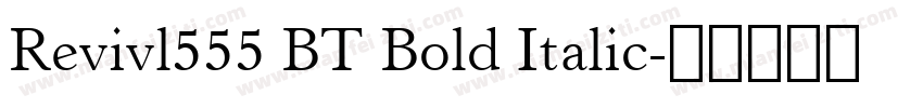 Revivl555 BT Bold Italic字体转换
